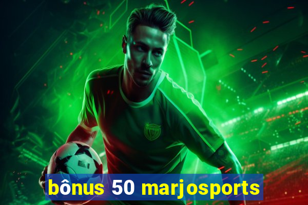 bônus 50 marjosports